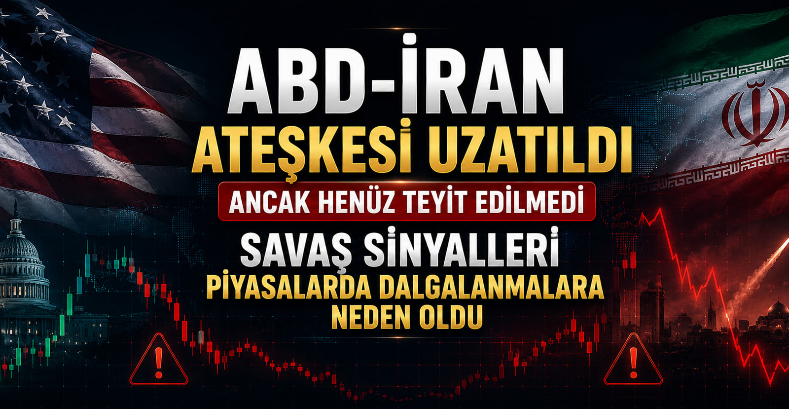 ABD-İran Ateşkesi Uzatıldı Haberleri Henüz Teyit Edilmedi, Piyasalarda Dalgalanmalar Oldu
