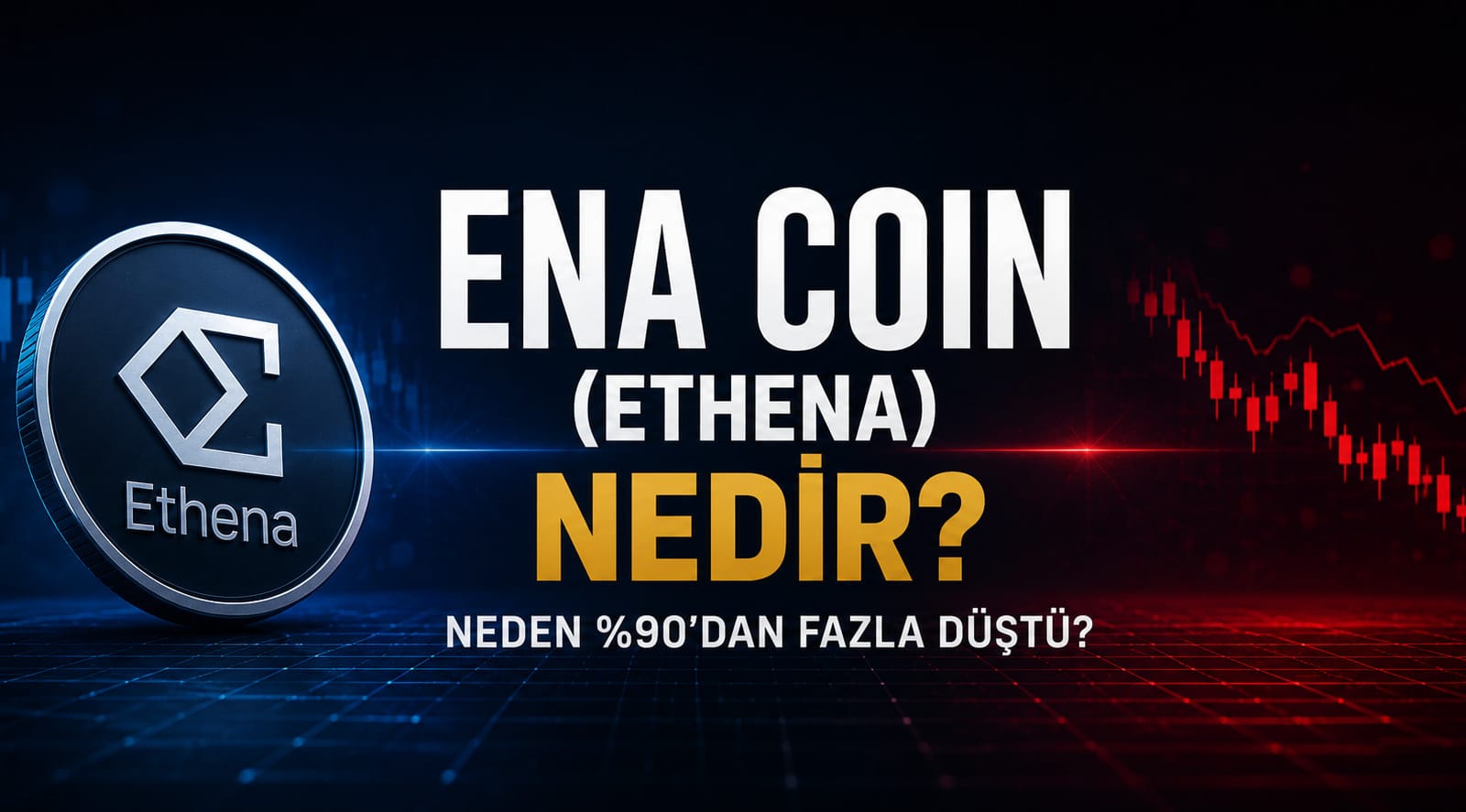 ENA Coin (Ethena) Nedir? Neden Yükseldi, Neden %90'dan Fazla Düştü?