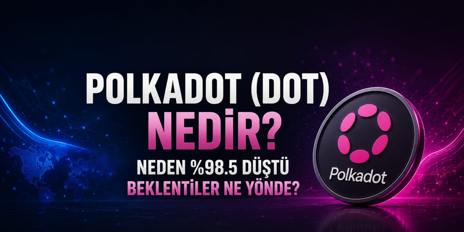 Polkadot (DOT) Nedir? Neden Zirveden %98 Düştü ve Geleceği Nasıl Görülüyor?