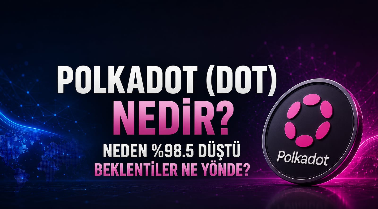 Polkadot (DOT) Nedir? Neden Zirveden %98 Düştü ve Geleceği Nasıl Görülüyor?