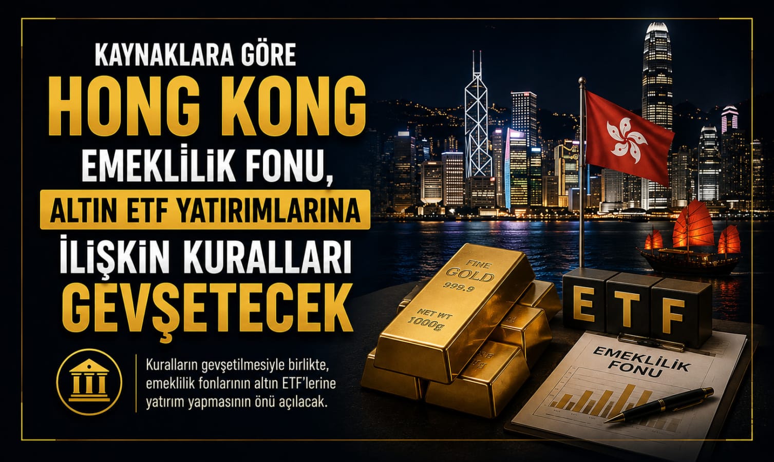 Kaynaklara Göre Hong Kong Emeklilik Fonu, Altın ETF Yatırımlarına İlişkin Kuralları Gevşetecek
