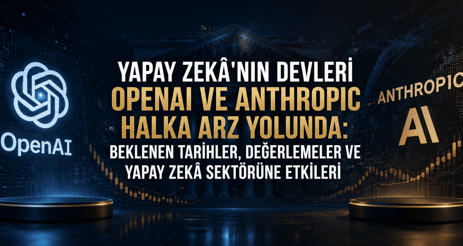 Yapay Zekâ'nın Devleri OpenAI ve Anthropic Halka Arz Yolunda: Beklenen Tarihler, Değerlemeler ve Yapay Zekâ Sektörüne Etkileri