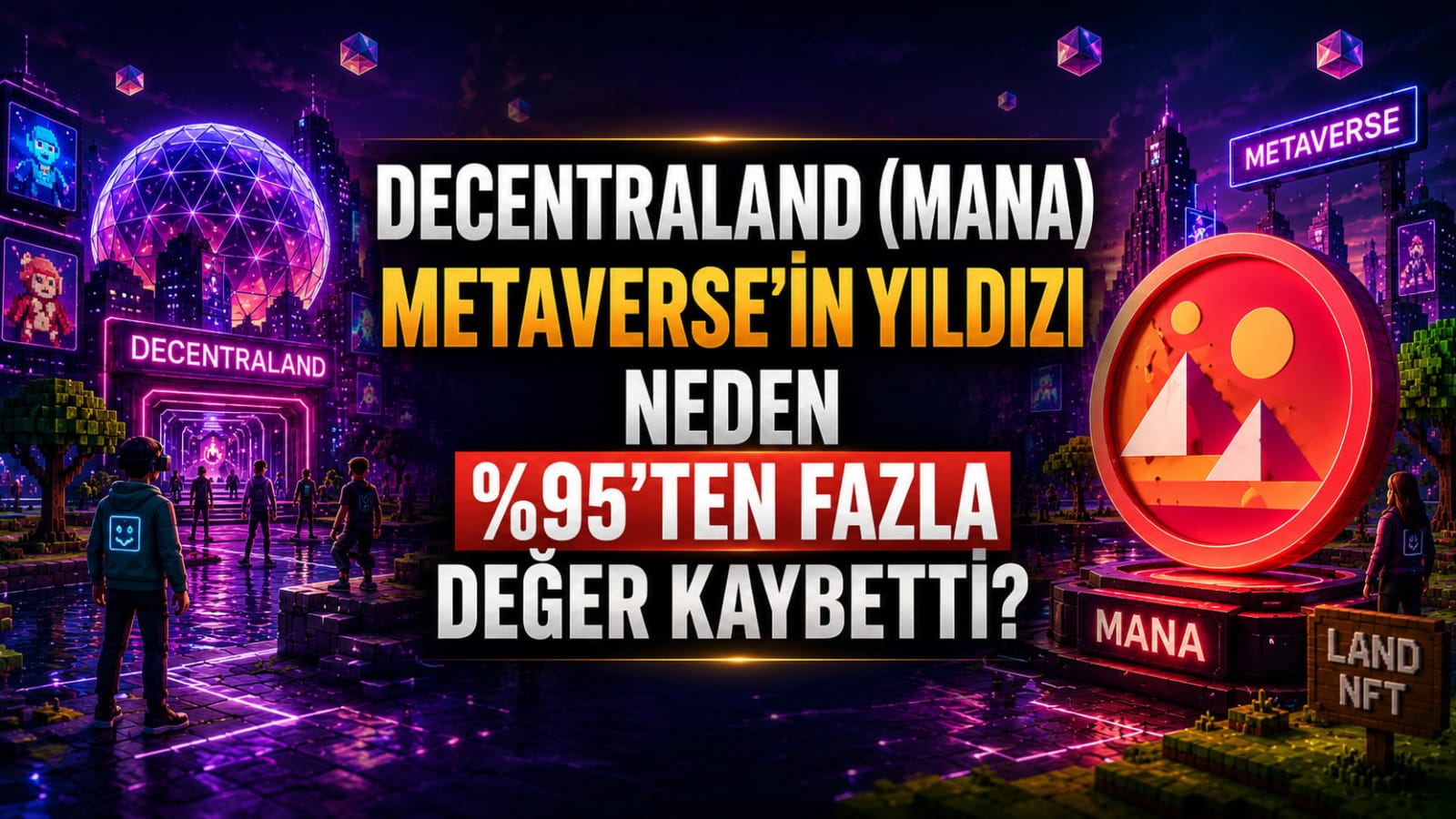 Decentraland (MANA) Nedir? Metaverse Çılgınlığının Öncüsü Neden %95'ten Fazla Değer Kaybetti?