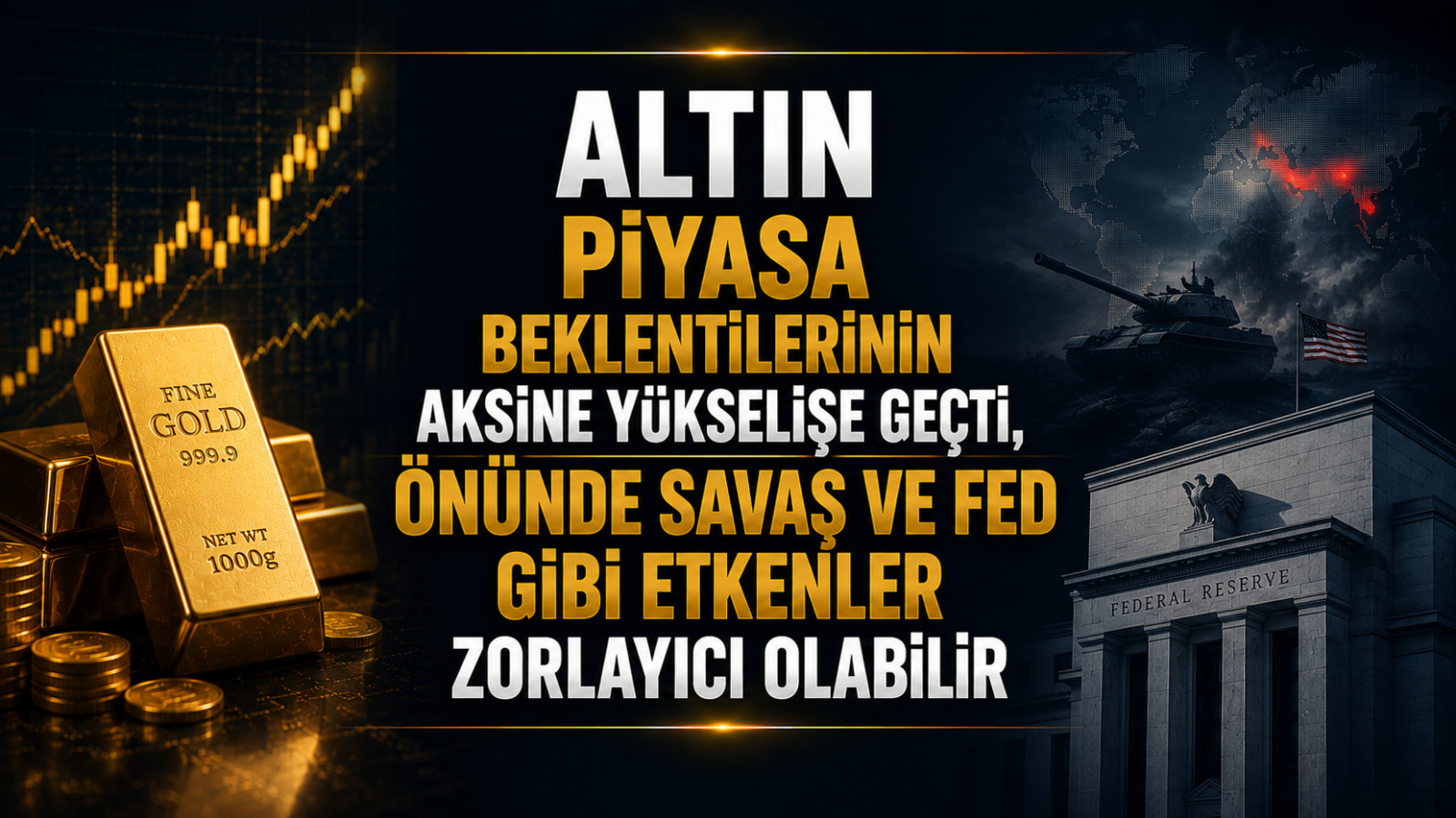 Altın Piyasa Beklentilerinin Aksine Yükselişe Geçti, Önünde Savaş Ve Fed Gibi Etkenler Zorlayıcı Olabilir