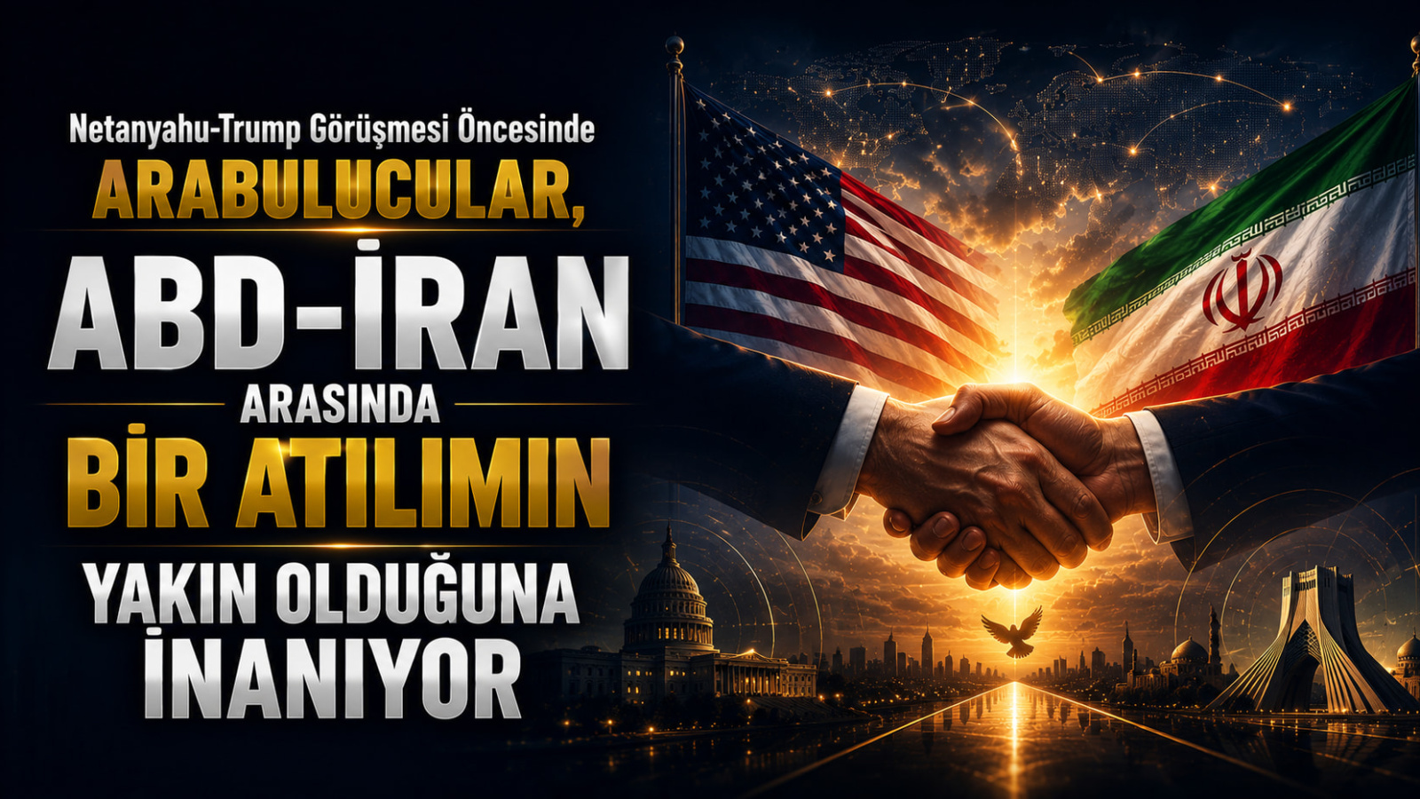 Netanyahu-Trump Görüşmesi Öncesinde Arabulucular, ABD-İran Arasında Bir Atılımın Yakın Olduğuna İnanıyor