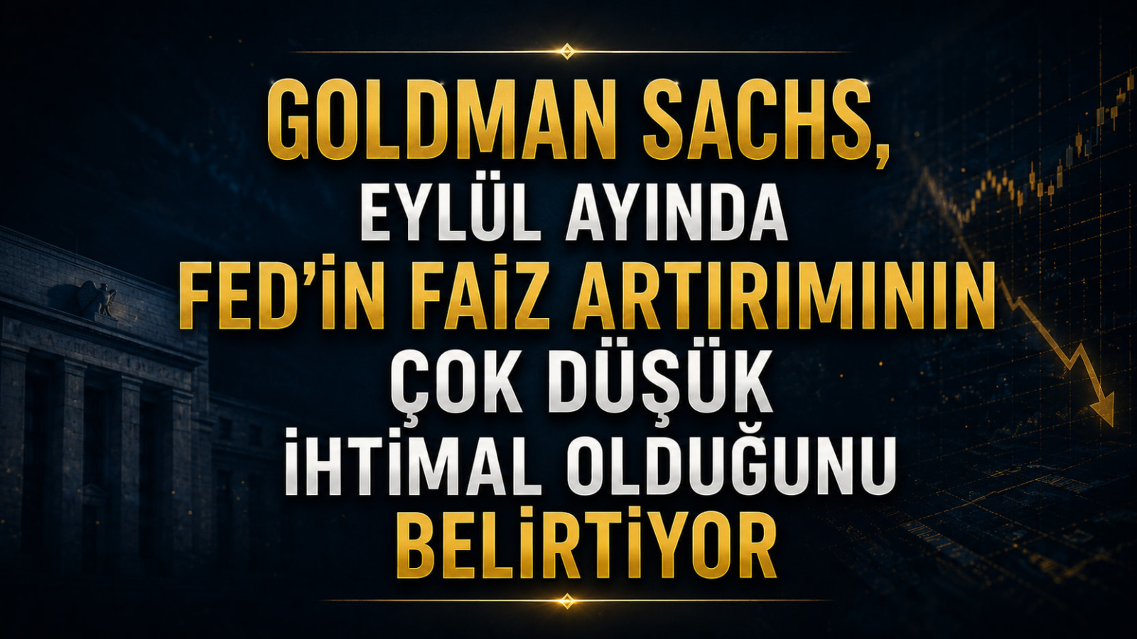 Goldman Sachs, Eylül Ayında Fed'in Faiz Artırımının Çok Düşük İhtimal Olduğunu Belirtiyor