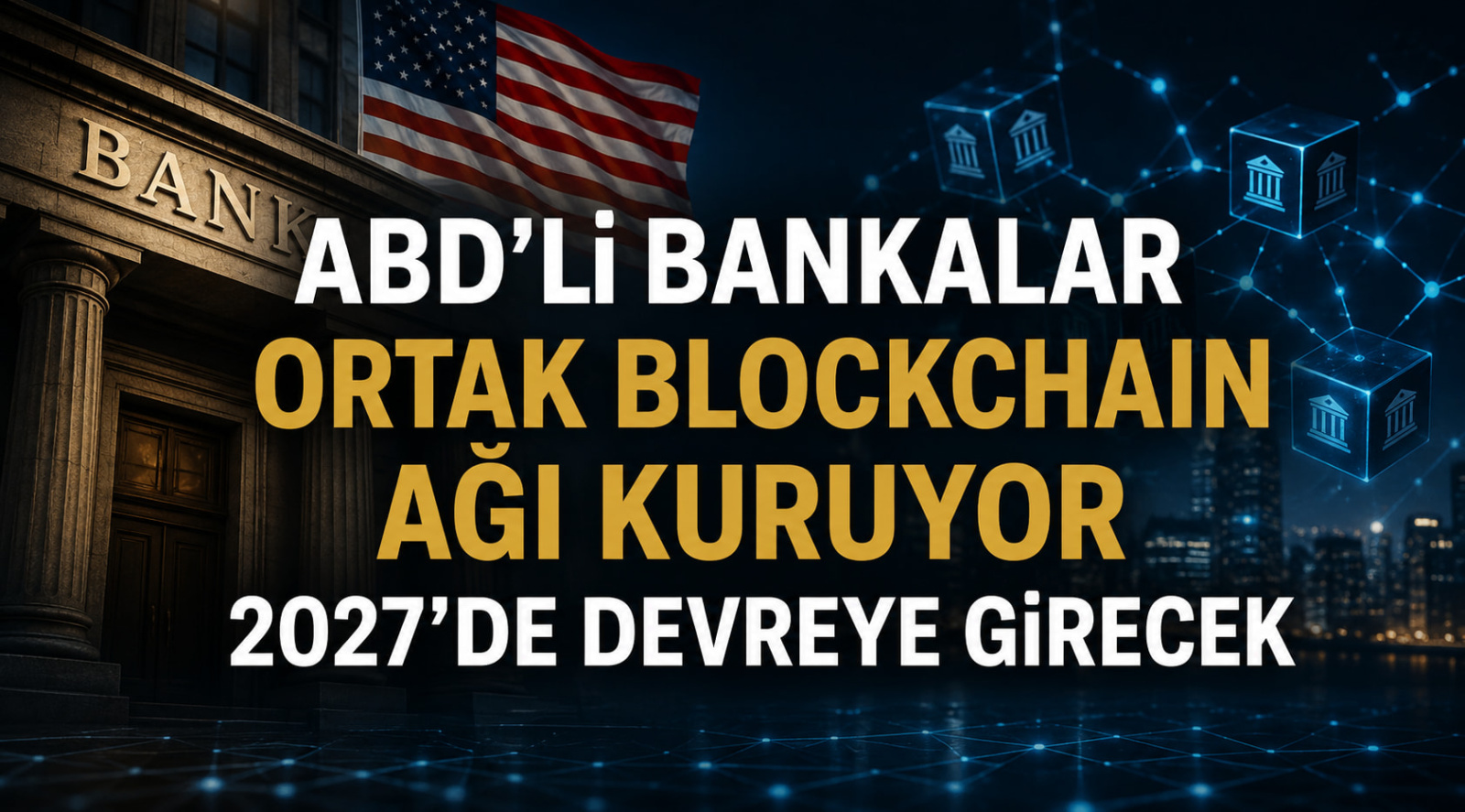 ABD’li Bankalardan Ortak Blockchain Hamlesi: BankChain Alliance 2027’de Devrede