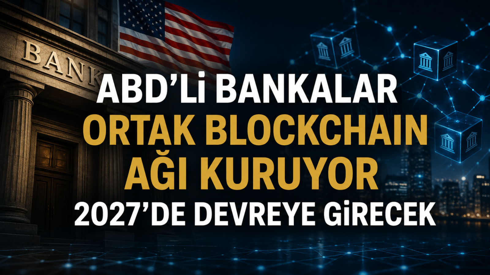 ABD’li Bankalardan Ortak Blockchain Hamlesi: BankChain Alliance 2027’de Devrede