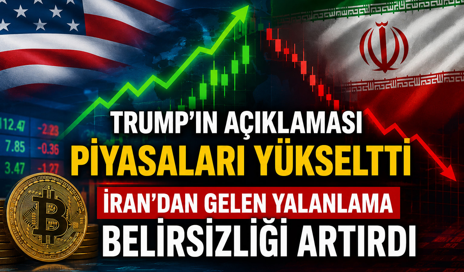 Trump'ın Açıklaması Piyasaları Yükseltti, İran'dan Gelen Yalanlama Belirsizliği Artırdı