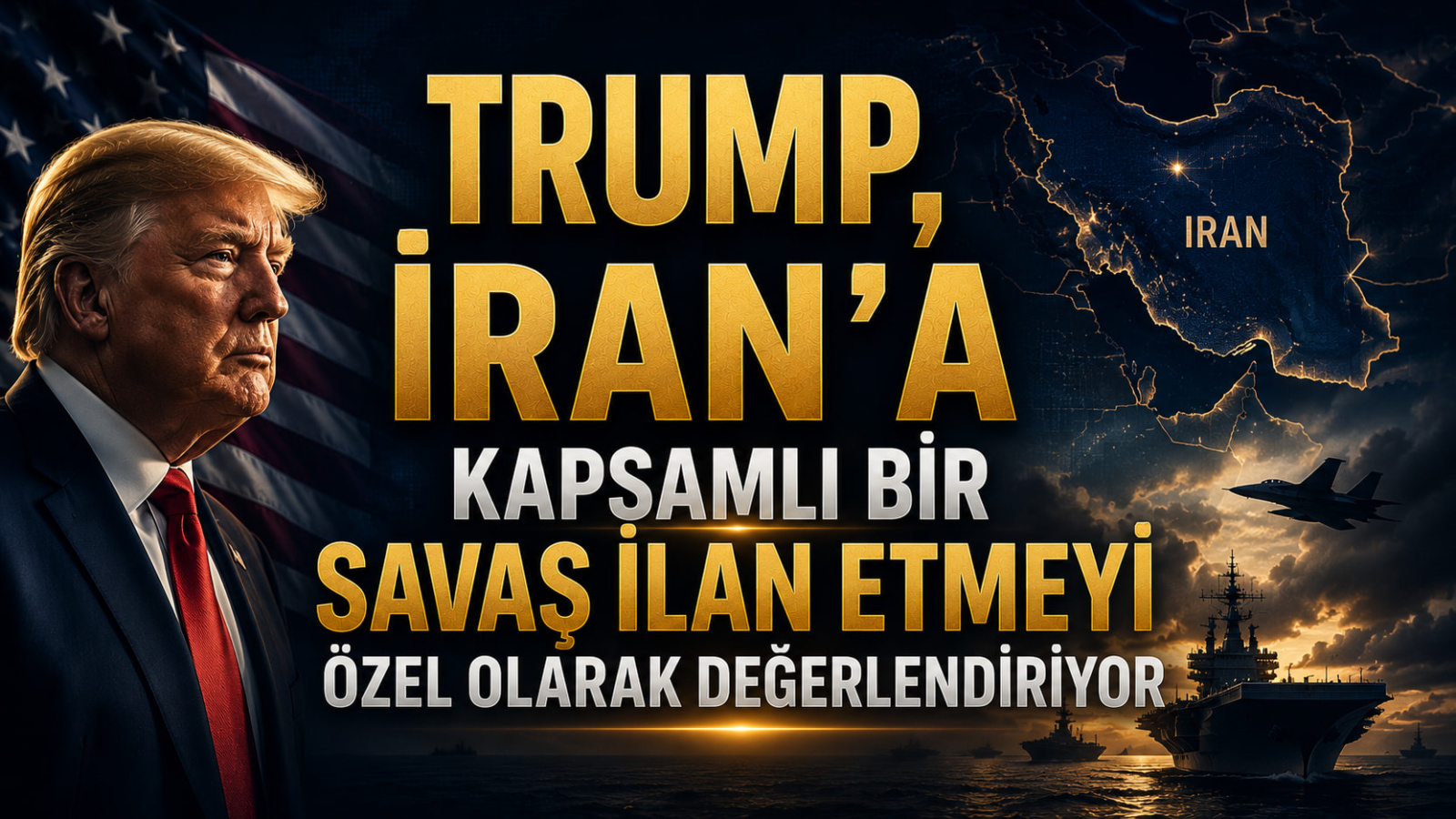 Trump, İran'a Kapsamlı Bir Savaş İlan Etmeyi Özel Olarak Değerlendiriyor